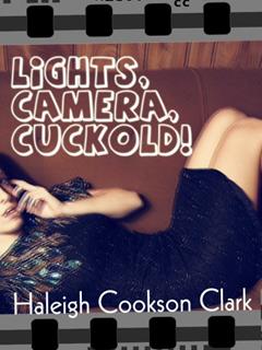 Lights, Camera, Cuckold! [mmf, cuckold, interracial, hotwife], written by Haleigh Cookson Clark