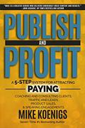 Read Publish And Profit: A 5-Step System For Attracting Paying Coaching And Consulting Clients, Traffic And Leads, Product Sales, And Speaking Engagements, written by Mike Koenigs Read Publish And Profit: A 5-Step System For Attracting Paying Coaching And Consulting Clients, Traffic And Leads, Product Sales, And Speaking Engagements, written by Mike Koenigs