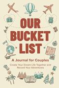 Read Our Bucket List: A Journal for Couples: Create Your Dream Life Together and Record Your Adventures, written by LovityNote