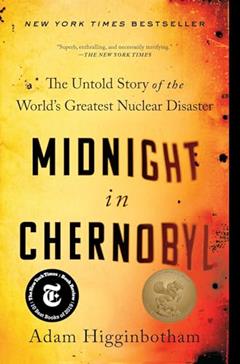 Midnight in Chernobyl: The Untold Story of the World's Greatest Nuclear Disaster, written by Adam Higginbotham