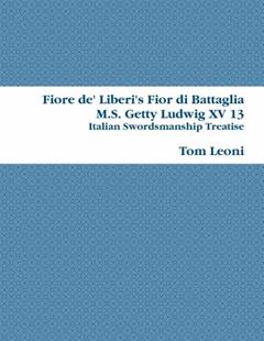 Fiore de' Liberi's Fior di Battaglia, written by Tom Leoni