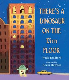There's a Dinosaur on the 13th Floor, written by Wade Bradford