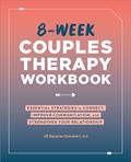 Read 8-Week Couples Therapy Workbook: Essential Strategies to Connect, Improve Communication, and Strengthen Your Relationship, written by Jill Squyres Groubert PhD