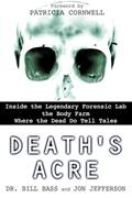 Read Death's Acre: Inside the Legendary Forensic Lab the Body Farm Where the Dead Do Tell Tales, written by Dr. Bill Bass; Jon Jefferson