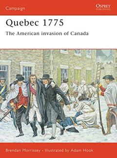 Quebec 1775: The American invasion of Canada (Campaign, 128), written by Brendan Morrissey