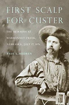 First Scalp for Custer: The Skirmish at Warbonnet Creek, Nebraska, July 17, 1876, written by Paul L. Hedren