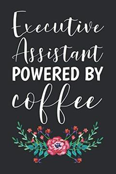 Executive Assistant Powered By Coffee: Blank Lined Journal - Notebook For Executive Assistants And Coworker Appreciation Gift, written by Elegant Pages Press
