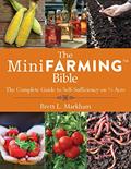 Read The Mini Farming Bible: The Complete Guide to Self-Sufficiency on ¼ Acre, written by Brett L. Markham