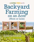 Read Backyard Farming on an Acre (More or Less): Eat Healthy, Save Money, and Live Sustainably in the Space You Have (A Living Free Guide), written by Angela England