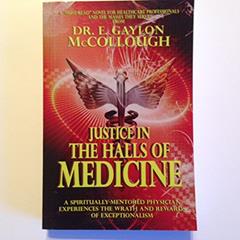 Justice in the Halls of Medicine - A spiritually-mentored physician experiences the wrath and rewards of exceptionalism, written by Dr. E. Gaylon McCollough