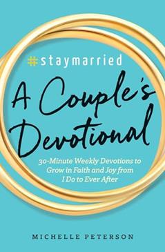 #Staymarried: A Couples Devotional: 30-Minute Weekly Devotions to Grow In Faith And Joy from I Do to Ever After, written by Michelle Peterson