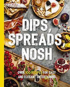 Dips, Spreads, Nosh: Over 100 Recipes for Easy and Elegant Entertainment (The Art of Entertaining), written by Kimberly Stevens