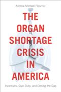 Read The Organ Shortage Crisis in America: Incentives, Civic Duty, and Closing the Gap, written by Andrew Michael Flescher