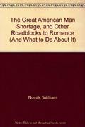 Read THE GREAT AMERICAN MAN SHORTAGE and Other Roadblocks to Romance (and What to Do about It), written by Novak