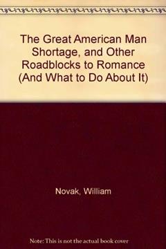 THE GREAT AMERICAN MAN SHORTAGE and Other Roadblocks to Romance (and What to Do about It), written by Novak