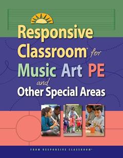 Responsive Classroom for Music, Art & P.E., written by Responsive Classroom