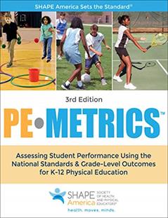 PE Metrics: Assessing Student Performance Using the National Standards & Grade-Level Outcomes for K-12 Physical Education (SHAPE America set the Standard), written by SHAPE America - Society of Health and Physical Educators
