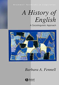 A History of English: A Sociolinguistic Approach (Blackwell Textbooks in Linguistics), written by Barbara Fennell