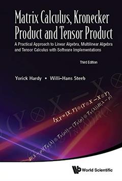 Matrix Calculus, Kronecker Product And Tensor Product: A Practical Approach To Linear Algebra, Multilinear Algebra And Tensor Calculus With Software Implementations (Third Edition), written by Yorick Hardy; Willi-hans Steeb