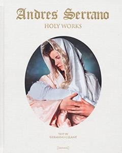 Andres Serrano: Holy Works, written by Germano Celant