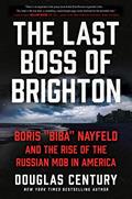 Read The Last Boss of Brighton: Boris "Biba" Nayfeld and the Rise of the Russian Mob in America, written by Douglas Century