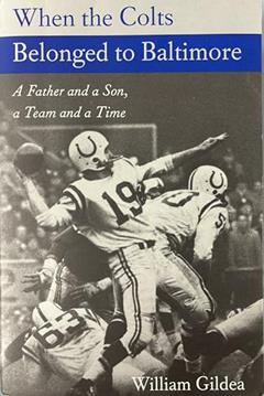 When the Colts Belonged to Baltimore: A Father and a Son, a Team and a Time (Maryland Paperback Bookshelf), written by William Gildea
