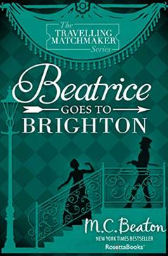 Beatrice Goes to Brighton (The Travelling Matchmaker Series), written by M. C. Beaton