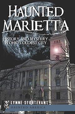 Haunted Marietta: History and Mystery in Ohio's Oldest City (Haunted America), written by Lynne Sturtevant