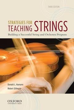Strategies for Teaching Strings: Building a Successful String and Orchestra Program, written by Donald L. Hamann; Robert Gillespie