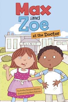 Max and Zoe at the Doctor, written by Shelley Swanson Sateren