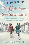 Read The Girls from See Saw Lane: A novel of friendship, love and tragedy in 1960s Brighton (Brighton Girls Trilogy), written by Sandy Taylor