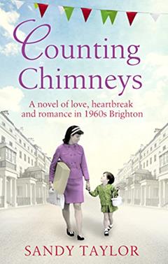 Counting Chimneys: A novel of love, heartbreak and romance in 1960s Brighton (Brighton Girls Trilogy Book 3), written by Sandy Taylor