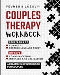 Read Couples Therapy Workbook: Strategies to Connect, Restore Love and Trust, Improve Communication Intimacy and Validation: A Relationship Workbook for Couples, written by Yevhenii Lozovyi