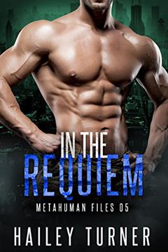 In the Requiem (Metahuman Files Book 5), written by Hailey Turner