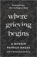 Read Where Grieving Begins: Building Bridges after the Brighton Bomb - A Memoir, written by Patrick Magee