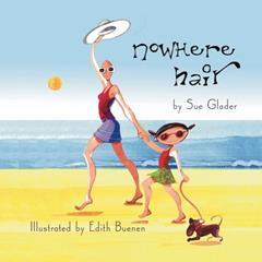 Nowhere Hair: Explains Your Cancer and Chemo To Kids, written by Sue Glader