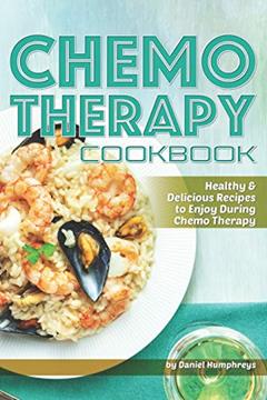 Chemo Therapy Cookbook: Healthy & Delicious Recipes to Enjoy During Chemo Therapy, written by Daniel Humphreys