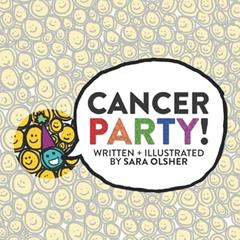 Cancer Party!: Explain Cancer, Chemo, and Radiation to Kids in a Totally Non-Scary Way, written by Sara S Olsher