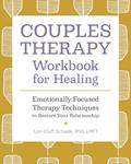 Read Couples Therapy Workbook for Healing: Emotionally Focused Therapy Techniques to Restore Your Relationship, written by Lori Cluff Schade PhD LMFT