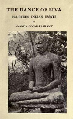 The dance of Siva (Volume 1) ; fourteen Indian essays, written by Ananda Coomaraswamy