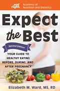 Read Expect the Best: Your Guide to Healthy Eating Before, During, and After Pregnancy, 2nd Edition, written by Elizabeth M Ward MS RD; Academy of Nutrition and Dietetics Read Expect the Best: Your Guide to Healthy Eating Before, During, and After Pregnancy, 2nd Edition, written by Elizabeth M Ward MS RD; Academy of Nutrition and Dietetics