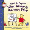 Read What to Expect When Mommy's Having a Baby (What to Expect Kids), written by Heidi Murkoff
