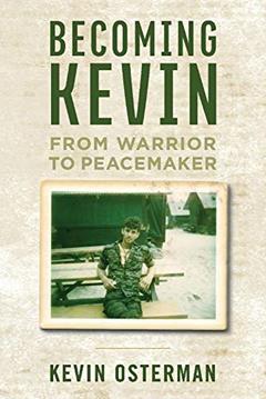Becoming Kevin: From Warrior to Peacemaker, written by Kevin Osterman