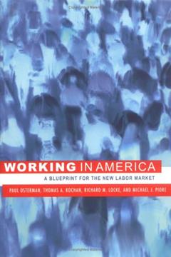 Working in America: A Blueprint for the New Labor Market, written by Thomas A. Kochan; Richard M. Locke; Michael J. Piore