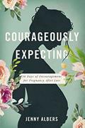 Read Courageously Expecting: 30 Days of Encouragement for Pregnancy After Loss., written by Jenny Albers