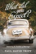 Read What Did You Expect? (Redesign): Redeeming the Realities of Marriage, written by Paul David Tripp