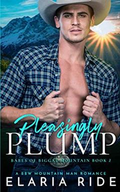 Pleasingly Plump: A BBW Mountain Man Romance (Babes of Biggal Mountain), written by Elaria Ride