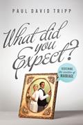 Read What Did You Expect? (Redesign): Redeeming the Realities of Marriage, written by Paul David Tripp