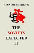 Read The Soviets Expected It, written by Anna Louise Strong