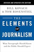 Read The Elements of Journalism, Revised and Updated 4th Edition: What Newspeople Should Know and the Public Should Expect (2021), written by Bill Kovach; Tom Rosenstiel